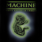 Machine - White Knuckled Embryo