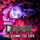 Dierdre -  "I've Come To Life"