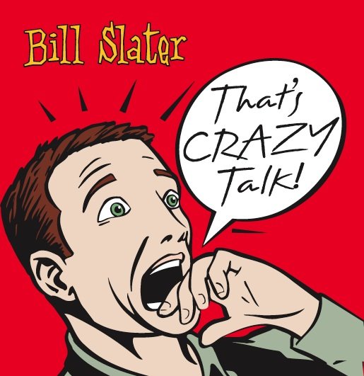 Bill Slater - That's Crazy Talk